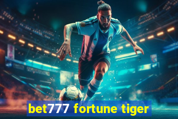 bet777 fortune tiger